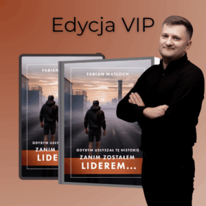 Edycja VIP: GDYBYM USŁYSZAŁ TĘ HISTORIĘ ZANIM ZOSTAŁEM LIDEREM